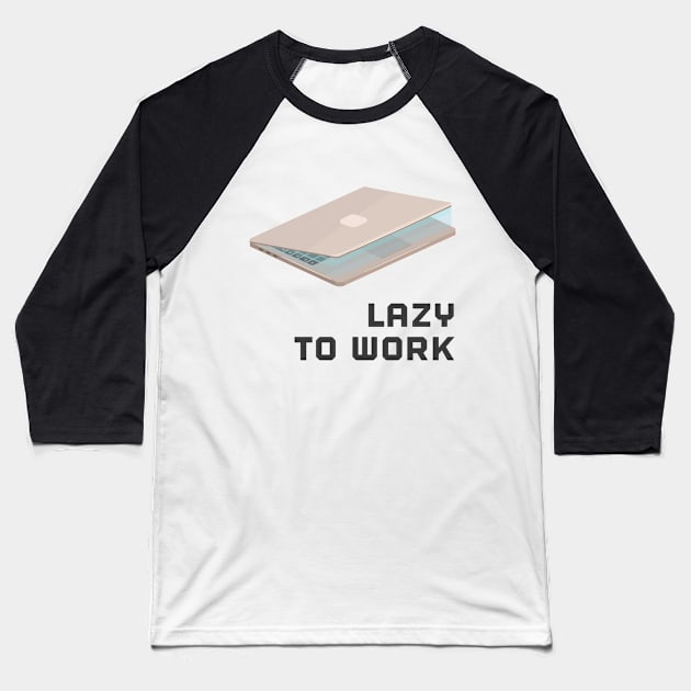 lazy to work Baseball T-Shirt by lone8